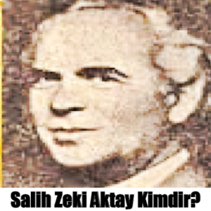 Salih Zeki Aktay Kimdir